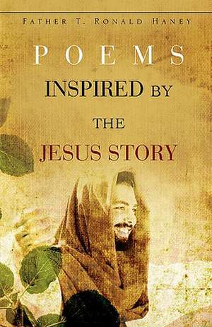 Poems Inspired by the Jesus Story de Father T. Ronald Haney