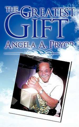 The Greatest Gift de Angela A. Pryor