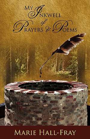 My Inkwell of Prayers & Poems de Marie Hall-Fray