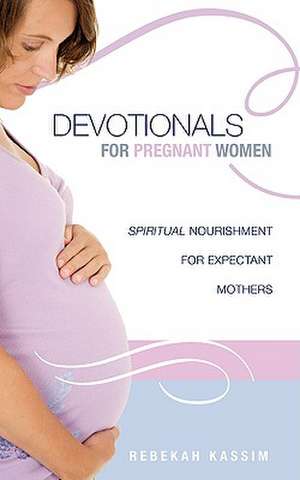 Devotionals for Pregnant Women. de REBEKAH KASSIM