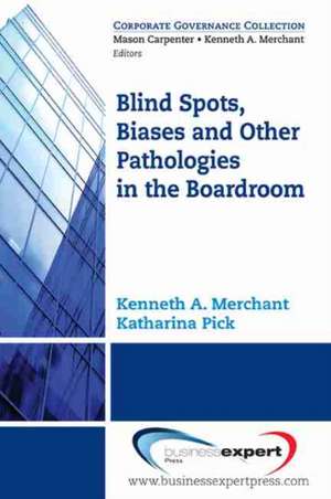 Blind Spots, Biases and Other Pathologies in the Boardroom de Kenneth A. Merchant