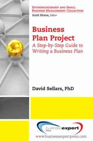 Business Plan Project: A Step-by-Step Guide to Writing a Business Plan de David Sellars