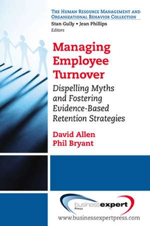 Managing Employee Turnover: Dispelling Myths and Fostering Evidence-Based Retention Strategies de David Allen