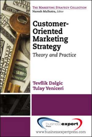 Customer-Oriented Marketing Strategy: Theory and Practice de Tevflik Dalgic