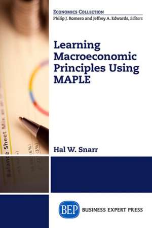 Modeling Macroeconomic Principles Using Maple Software de Hal W. Snarr