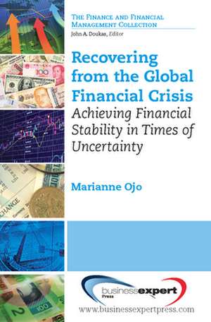 Recovering from the Global Financial Crisis: Achieving Financial Stability in Times of Uncertainty de Marianne Ojo