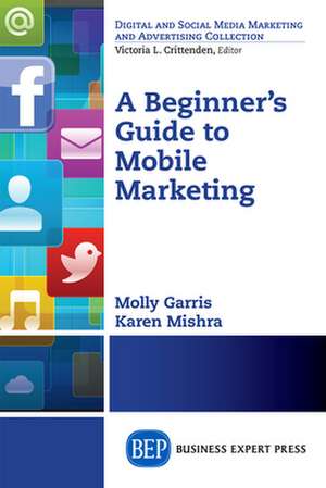 A Beginner's Guide to Mobile Marketing de Karen Mishra