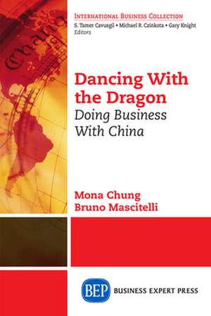 Dancing with the Dragon: Doing Business with China de Mona Chung