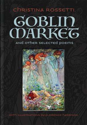 Goblin Market and Other Selected Poems de Christina Rossetti