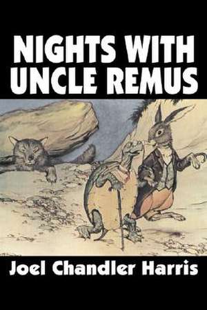 Nights with Uncle Remus by Joel Chandler Harris, Fiction, Classics: Science, Metaphor, Story de Joel Chandler Harris