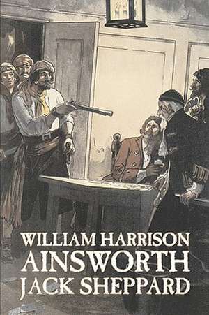 Jack Sheppard by William Harrison Ainsworth, Fiction, Historical, Horror de William Harrison Ainsworth