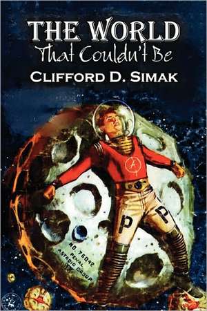 The World That Couldn't Be de Clifford D. Simak