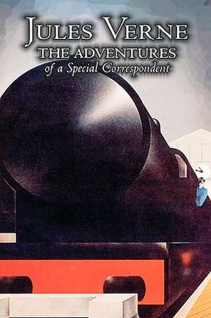 The Adventures of a Special Correspondent by Jules Verne, Fiction, Fantasy & Magic de Jules Verne