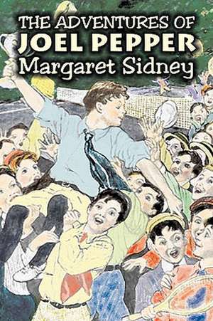 The Adventures of Joel Pepper by Margaret Sidney, Fiction, Family, Action & Adventure de Margaret Sidney