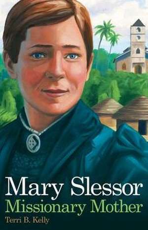 Mary Slessor Missionary Mother de Terri B. Kelly