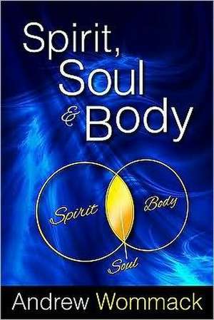 Spirit, Soul & Body de Andrew Wommack