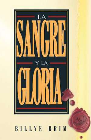 La Sangre y La Gloria (Blood and the Glory) de Billye Brim