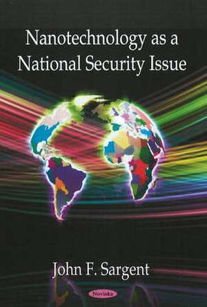 Nanotechnology as a National Security Issue de John F Sargent