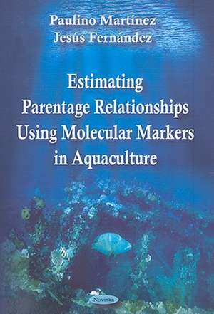 Estimating Parentage Relationships Using Molecular Markers in Aquaculture de Paulino Martinez