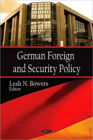 German Foreign and Security Policy de Leah N. Bowers