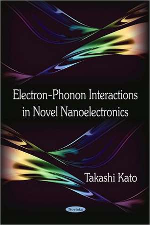 Electron-Phonon Interactions in Novel Nanoelectronics de Takashi Kato