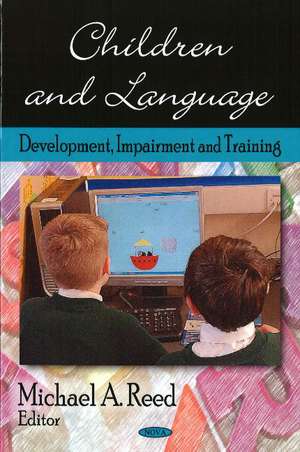 Children & Language: Development, Impairment & Training de Michael A Reed