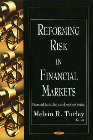 Reforming Risk in Financial Markets de Melvin R. Turley