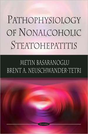 Pathophysiology of Nonalcoholic Steatohepatitis de Metin Basaranoglu