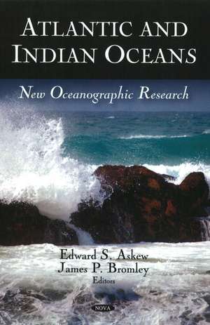 Atlantic & Indian Oceans: New Oceanographic Research de Edward S Askew