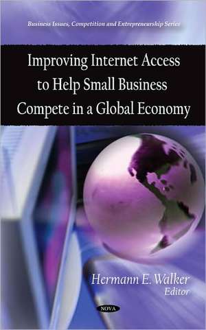 Improving Internet Access to Help Small Business Compete in a Global Economy de Hermann E. Walker