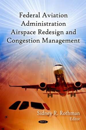 FAA Airspace Redesign and Congestion Management de Sidney R. Rothman