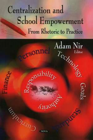 Centralization & School Empowerment: From Rhetoric to Practice de Adam Nir