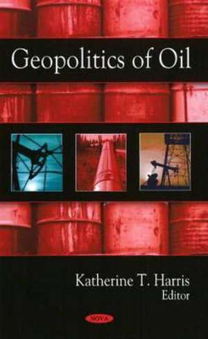 Geopolitics of Oil de Katherine T. Harris