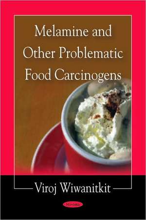 Melamine and Other Problematic Food Carcinogens de Viroj Wiwanitkit