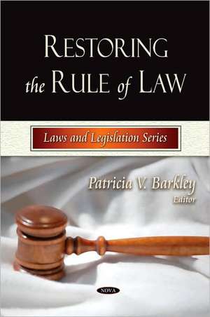 Restoring the Rule of Law de Patricia V. Barkley