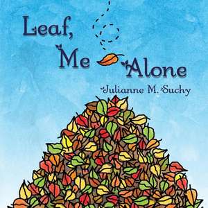 Leaf, Me Alone de Julianne Suchy