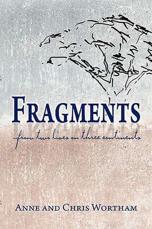 Fragments--From Two Lives on Three Continents de Christopher J. Wortham