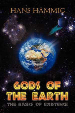 Gods of the Earth, The Basics of Existence de Hans Hämmig