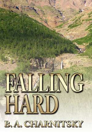 Falling Hard de B. A. Charnitsky