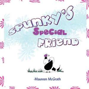 Spunky's Special Friend de Maureen McGrath