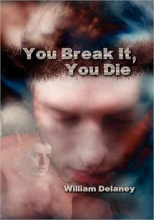 You Break It, You Die de William Delaney