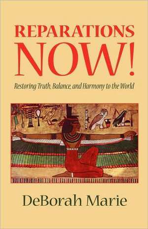 Reparations Now!, Restoring Truth, Balance, and Harmony to the World de Deborah Marie