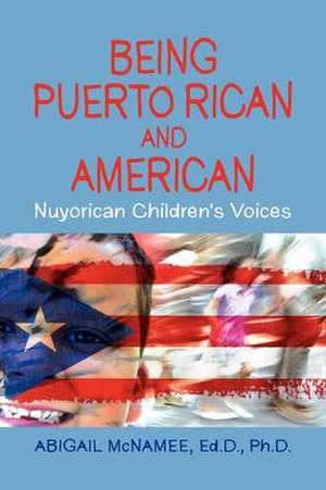 Being Puerto Rican And American, Nuyorican Children's Voices de Abigail Mcnamee