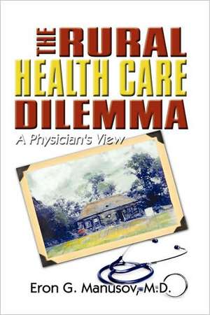 The Rural Health Care Dilemma de M. D. Eron G. Manusov