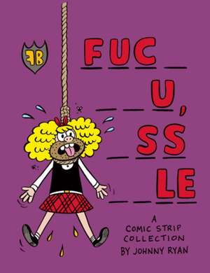 Fuc_ __u, _ss __le: A Comic Book Collection de Johnny Ryan