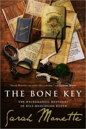 The Bone Key: The Necromantic Mysteries of Kyle Murchison Booth de Sarah Monette