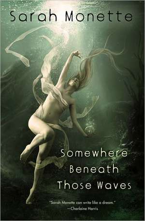 Somewhere Beneath Those Waves de Sarah Monette