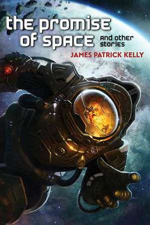 The Promise of Space and Other Stories de James Patrick Kelly