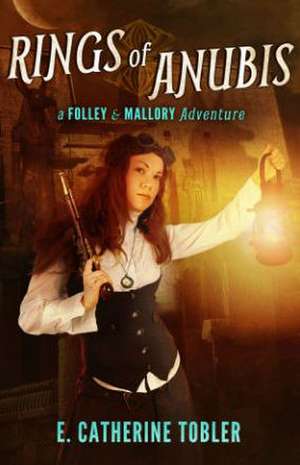 Rings of Anubis: A Folley & Mallory Adventure de E. Catherine Tobler