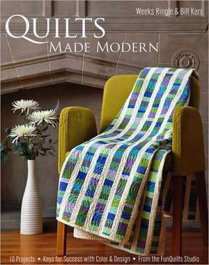 Quilts Made Modern de Weeks Ringle